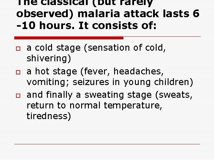 The classical (but rarely observed) malaria attack lasts 6 -10 hours. It consists of: