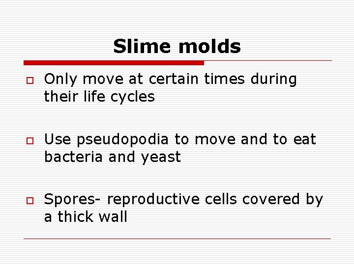 Slime molds o o o Only move at certain times during their life cycles