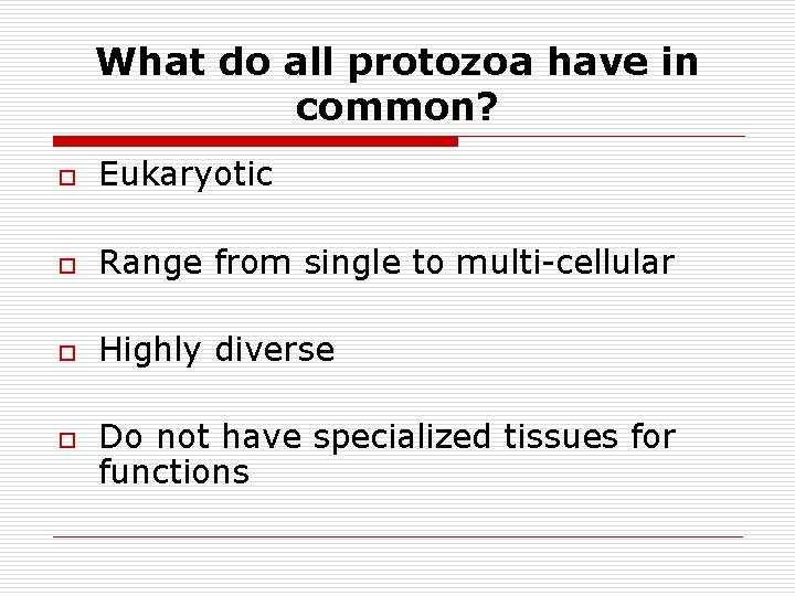 What do all protozoa have in common? o Eukaryotic o Range from single to