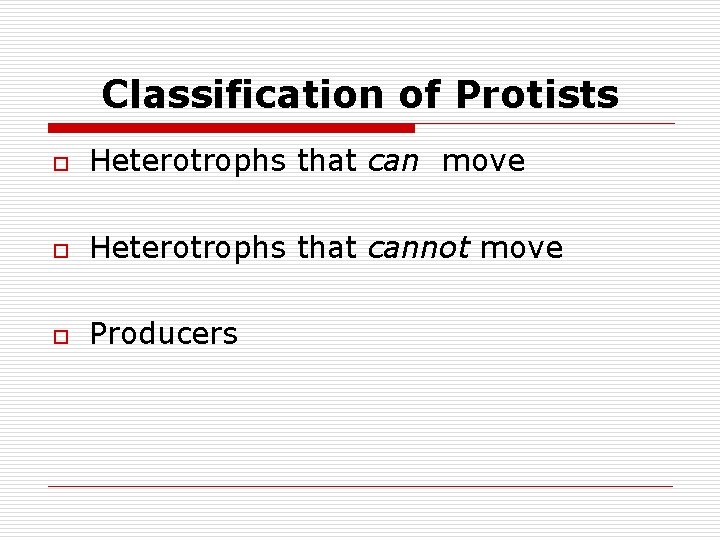 Classification of Protists o Heterotrophs that can move o Heterotrophs that cannot move o