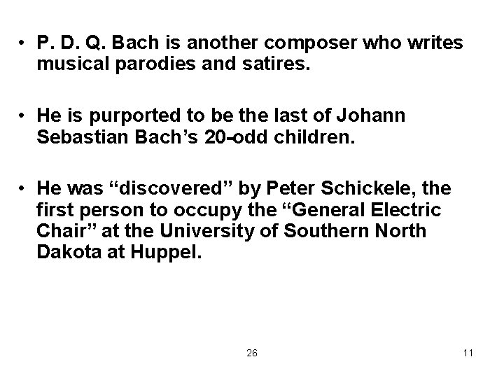  • P. D. Q. Bach is another composer who writes musical parodies and