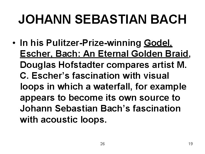 JOHANN SEBASTIAN BACH • In his Pulitzer-Prize-winning Godel, Escher, Bach: An Eternal Golden Braid,