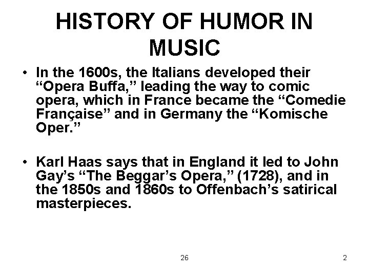 HISTORY OF HUMOR IN MUSIC • In the 1600 s, the Italians developed their