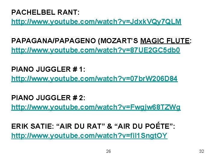 PACHELBEL RANT: http: //www. youtube. com/watch? v=Jdxk. VQy 7 QLM PAPAGANA/PAPAGENO (MOZART’S MAGIC FLUTE: