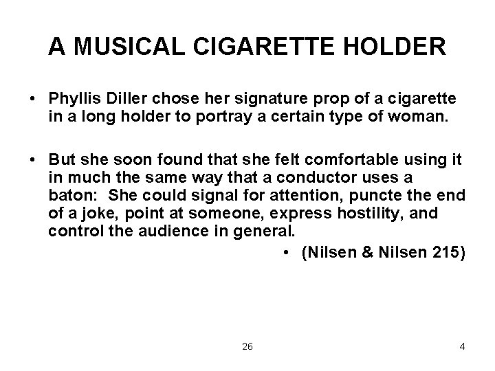 A MUSICAL CIGARETTE HOLDER • Phyllis Diller chose her signature prop of a cigarette