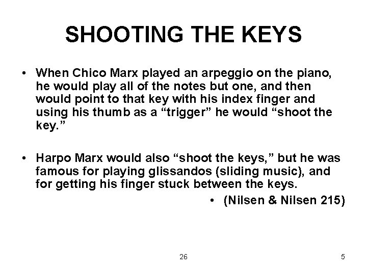 SHOOTING THE KEYS • When Chico Marx played an arpeggio on the piano, he