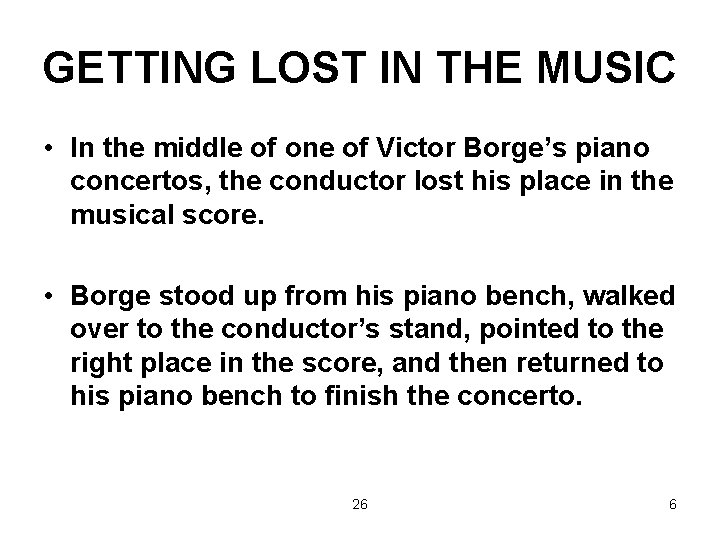 GETTING LOST IN THE MUSIC • In the middle of one of Victor Borge’s