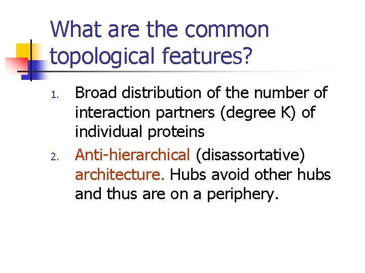 What are the common topological features? 1. 2. Broad distribution of the number of