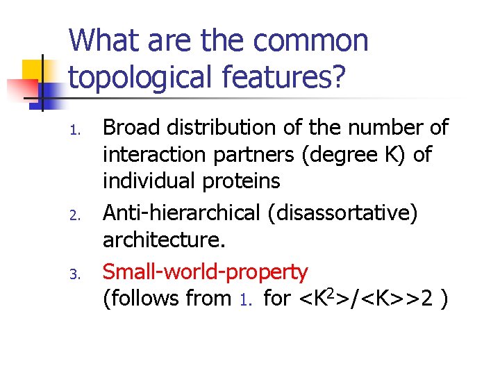 What are the common topological features? 1. 2. 3. Broad distribution of the number