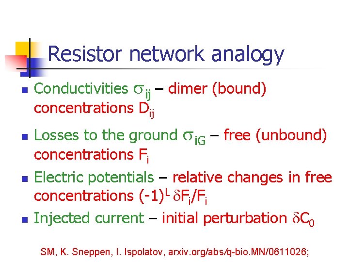 Resistor network analogy n n Conductivities ij – dimer (bound) concentrations Dij Losses to