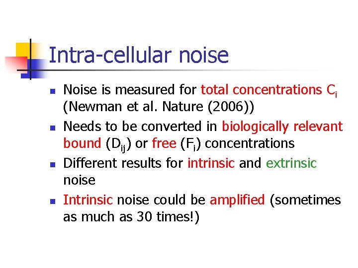 Intra-cellular noise n n Noise is measured for total concentrations Ci (Newman et al.