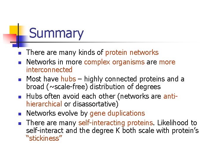 Summary n n n There are many kinds of protein networks Networks in more