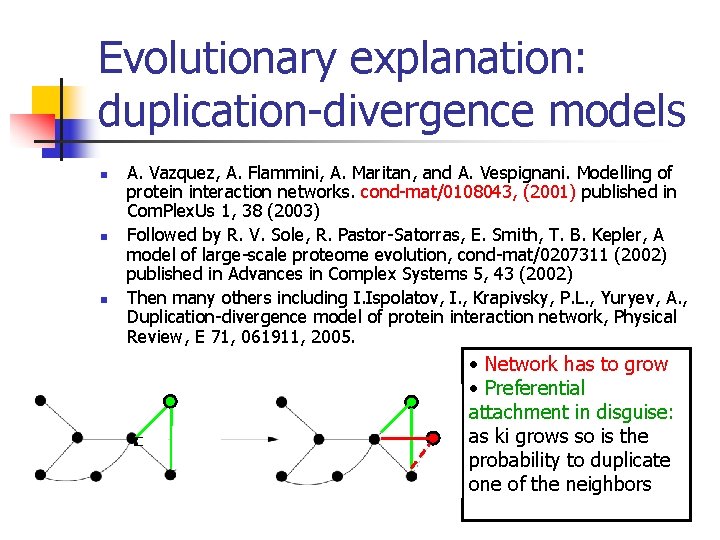 Evolutionary explanation: duplication-divergence models n n n A. Vazquez, A. Flammini, A. Maritan, and