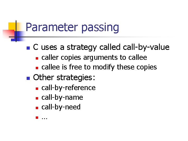 Parameter passing n C uses a strategy called call-by-value n n n caller copies