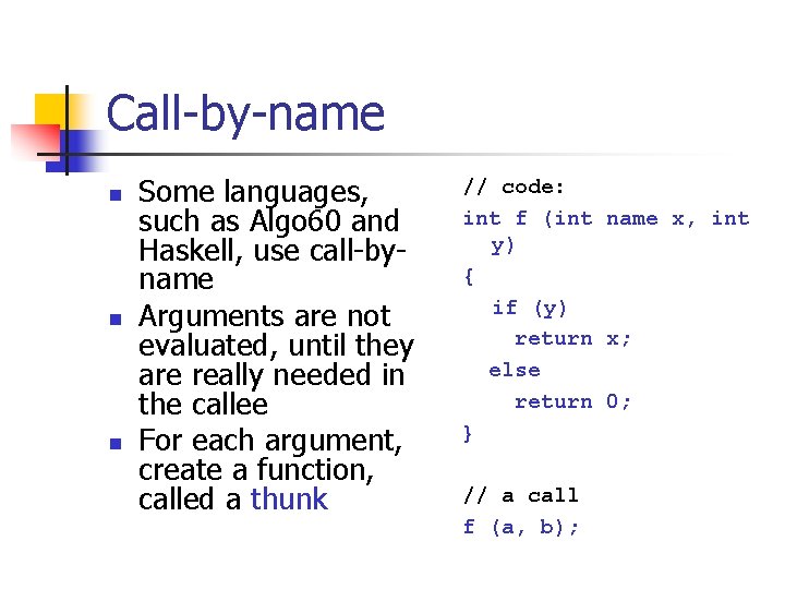 Call-by-name n n n Some languages, such as Algo 60 and Haskell, use call-byname