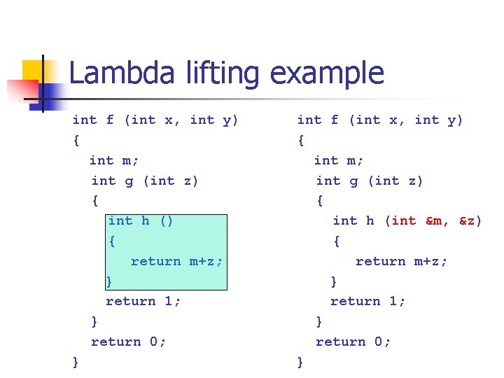 Lambda lifting example int f (int x, int y) { int m; int g