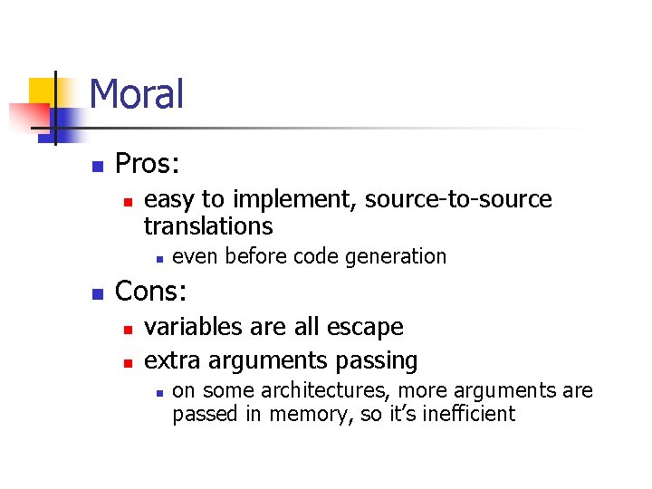 Moral n Pros: n easy to implement, source-to-source translations n n even before code