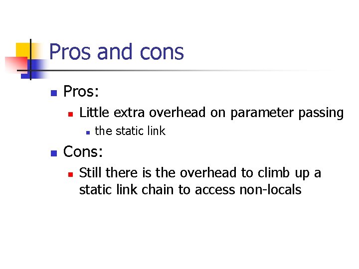 Pros and cons n Pros: n Little extra overhead on parameter passing n n