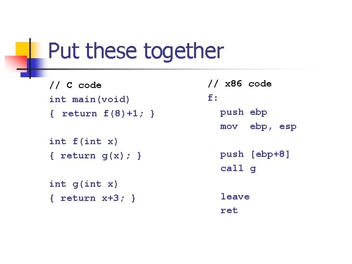 Put these together // C code int main(void) { return f(8)+1; } int f(int