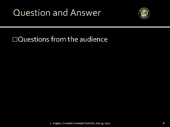 Question and Answer �Questions from the audience C. Angelo, Counties Cannabis Summit, July 19,