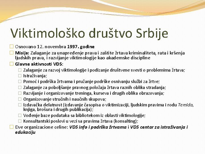 Viktimološko društvo Srbije � Osnovano 12. novembra 1997. godine � Misija: Zalaganje za unapređenje