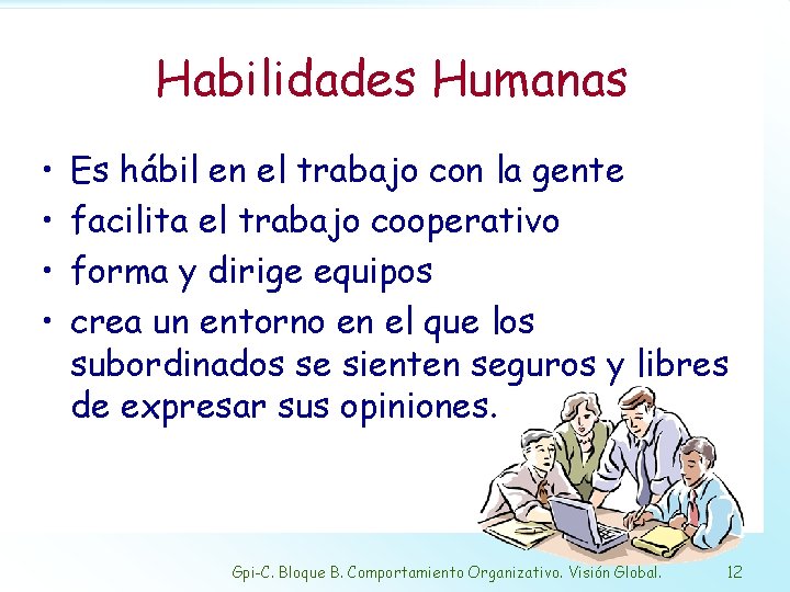 Habilidades Humanas • • Es hábil en el trabajo con la gente facilita el