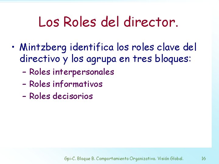 Los Roles del director. • Mintzberg identifica los roles clave del directivo y los