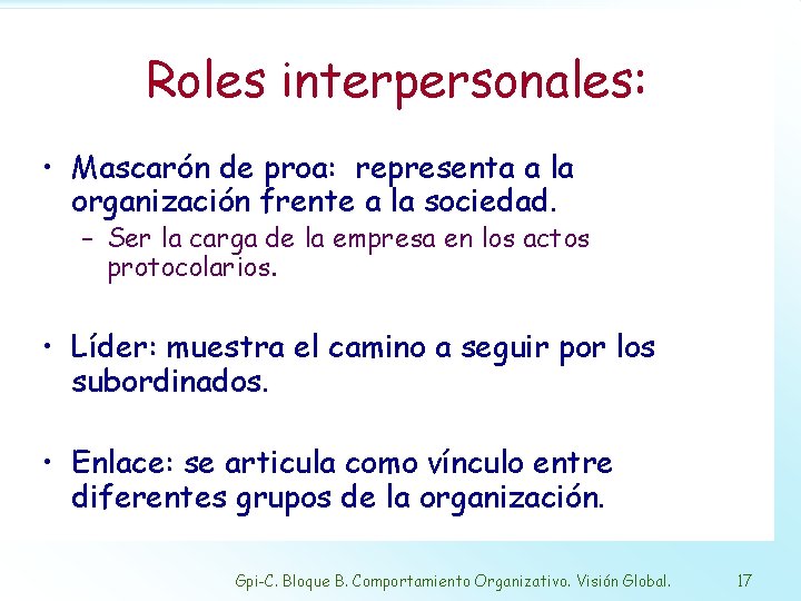 Roles interpersonales: • Mascarón de proa: representa a la organización frente a la sociedad.