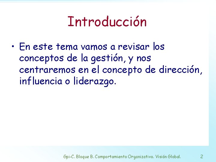 Introducción • En este tema vamos a revisar los conceptos de la gestión, y