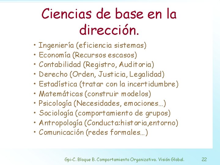 Ciencias de base en la dirección. • • • Ingeniería (eficiencia sistemas) Economía (Recursos