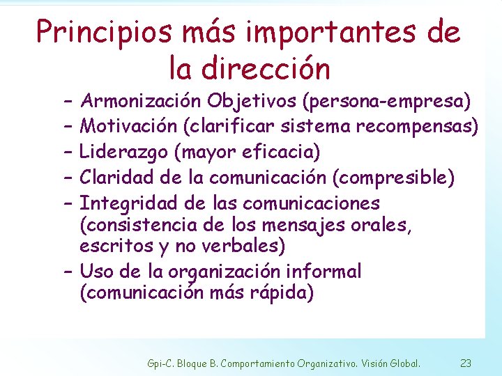 Principios más importantes de la dirección – – – Armonización Objetivos (persona-empresa) Motivación (clarificar