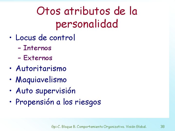 Otos atributos de la personalidad • Locus de control – Internos – Externos •