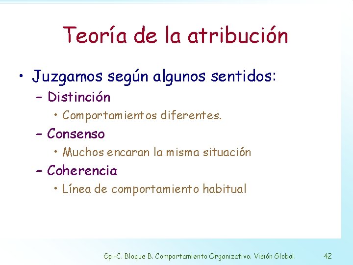 Teoría de la atribución • Juzgamos según algunos sentidos: – Distinción • Comportamientos diferentes.