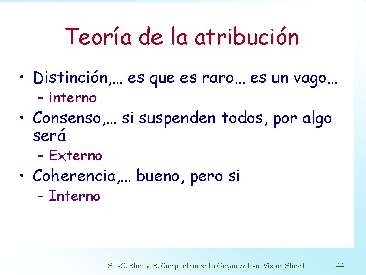 Teoría de la atribución • Distinción, … es que es raro… es un vago…