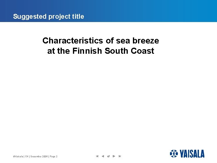 Suggested project title Characteristics of sea breeze at the Finnish South Coast ©Vaisala |