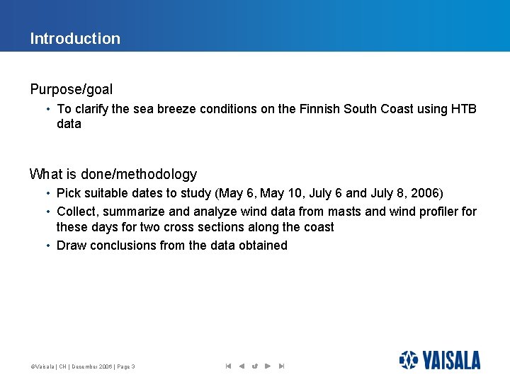 Introduction Purpose/goal • To clarify the sea breeze conditions on the Finnish South Coast