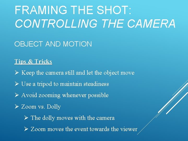 FRAMING THE SHOT: CONTROLLING THE CAMERA OBJECT AND MOTION Tips & Tricks Ø Keep