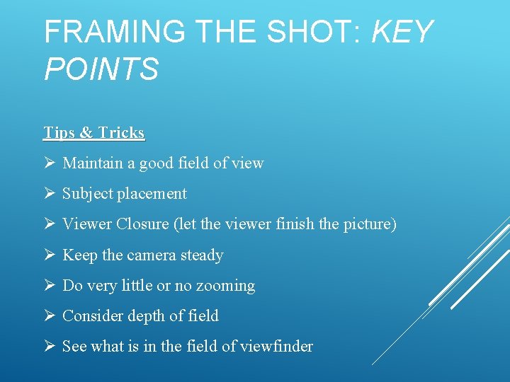 FRAMING THE SHOT: KEY POINTS Tips & Tricks Ø Maintain a good field of