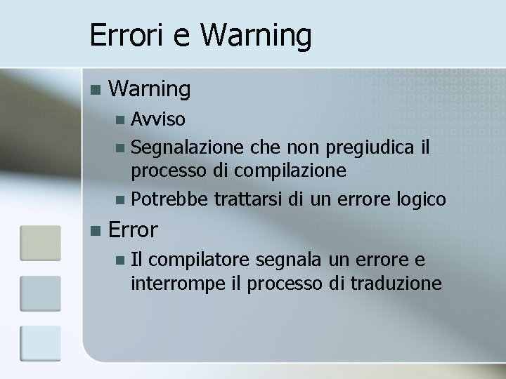 Errori e Warning n Warning Avviso n Segnalazione che non pregiudica il processo di