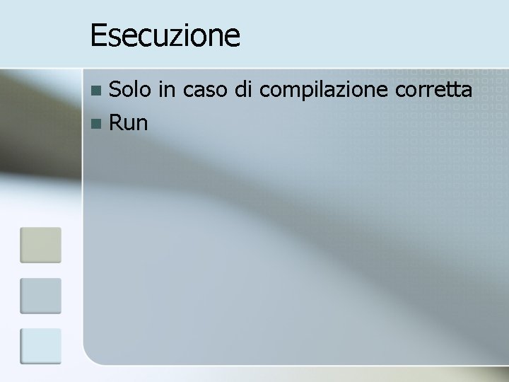 Esecuzione Solo in caso di compilazione corretta n Run n 