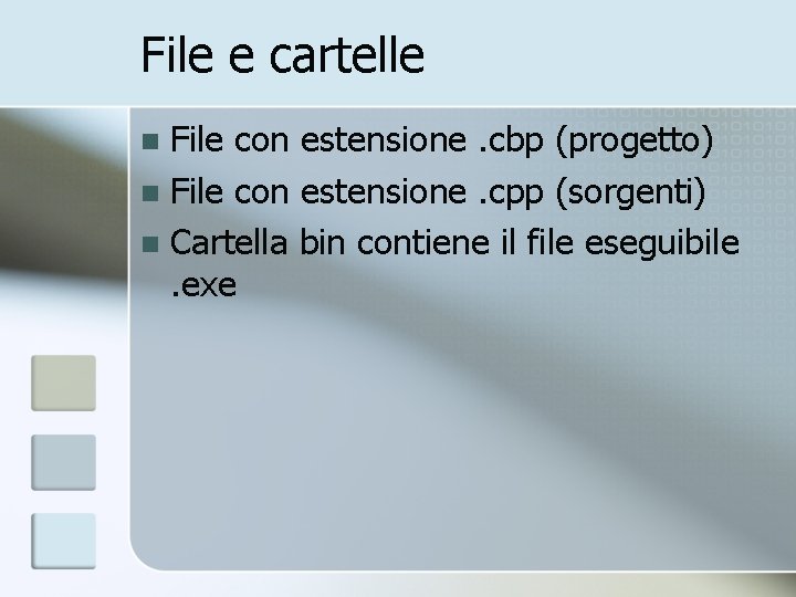 File e cartelle File con estensione. cbp (progetto) n File con estensione. cpp (sorgenti)