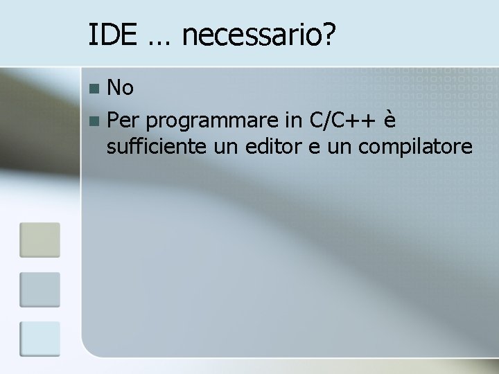 IDE … necessario? No n Per programmare in C/C++ è sufficiente un editor e