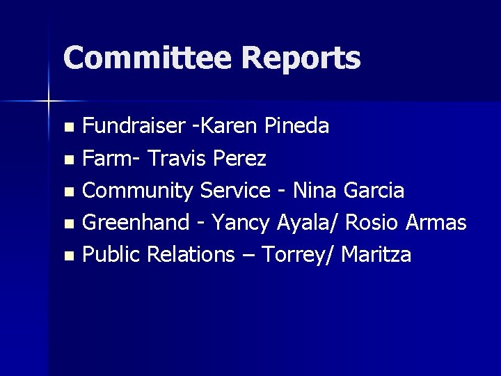 Committee Reports Fundraiser -Karen Pineda n Farm- Travis Perez n Community Service - Nina