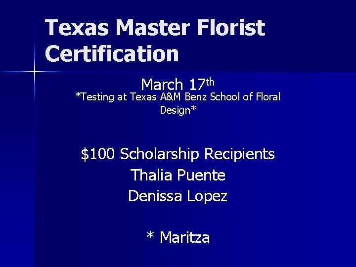 Texas Master Florist Certification March 17 th *Testing at Texas A&M Benz School of