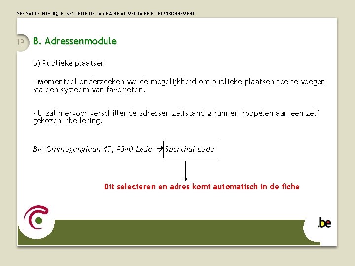 SPF SANTE PUBLIQUE, SECURITE DE LA CHAINE ALIMENTAIRE ET ENVIRONNEMENT 19 B. Adressenmodule b)