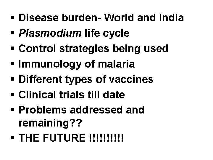 § Disease burden- World and India § Plasmodium life cycle § Control strategies being