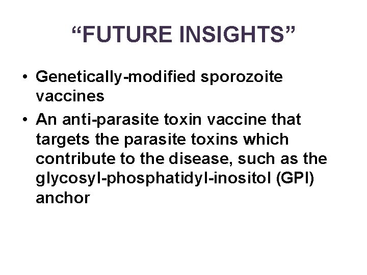 “FUTURE INSIGHTS” • Genetically-modified sporozoite vaccines • An anti-parasite toxin vaccine that targets the