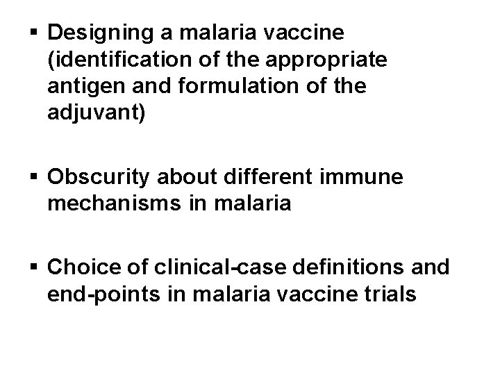 § Designing a malaria vaccine (identification of the appropriate antigen and formulation of the