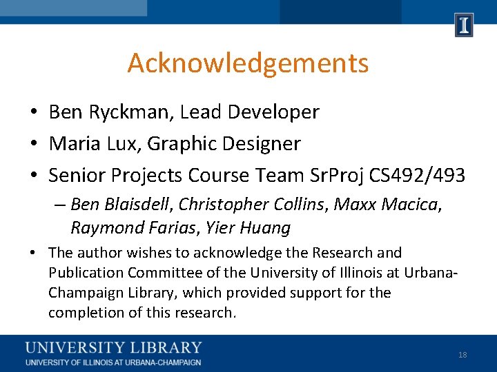 Acknowledgements • Ben Ryckman, Lead Developer • Maria Lux, Graphic Designer • Senior Projects