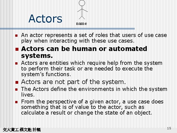 Actors n n name An actor represents a set of roles that users of